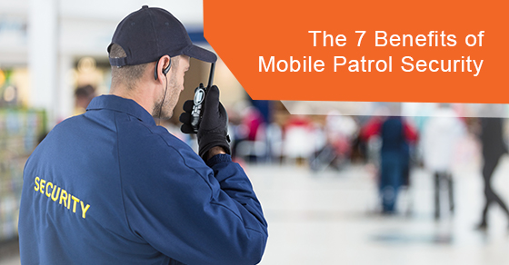 What are Mobile Patrol Security Guards and What Advantages do They Offer